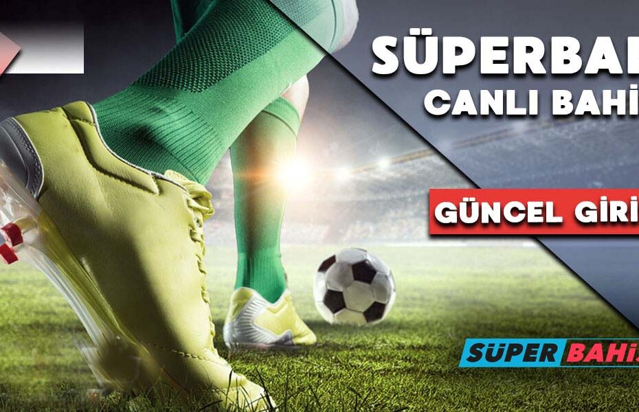 Superbahise Giriş, Süperbahis Giriş Adresi