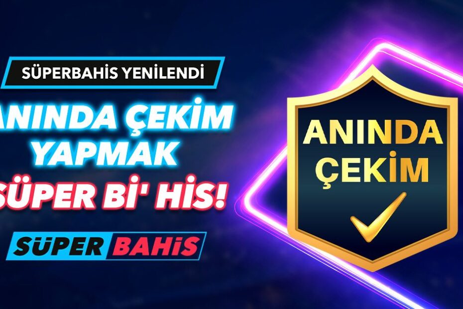 Süperbahis Anında Çekim Yap, Kazancın Hemen Cebinde