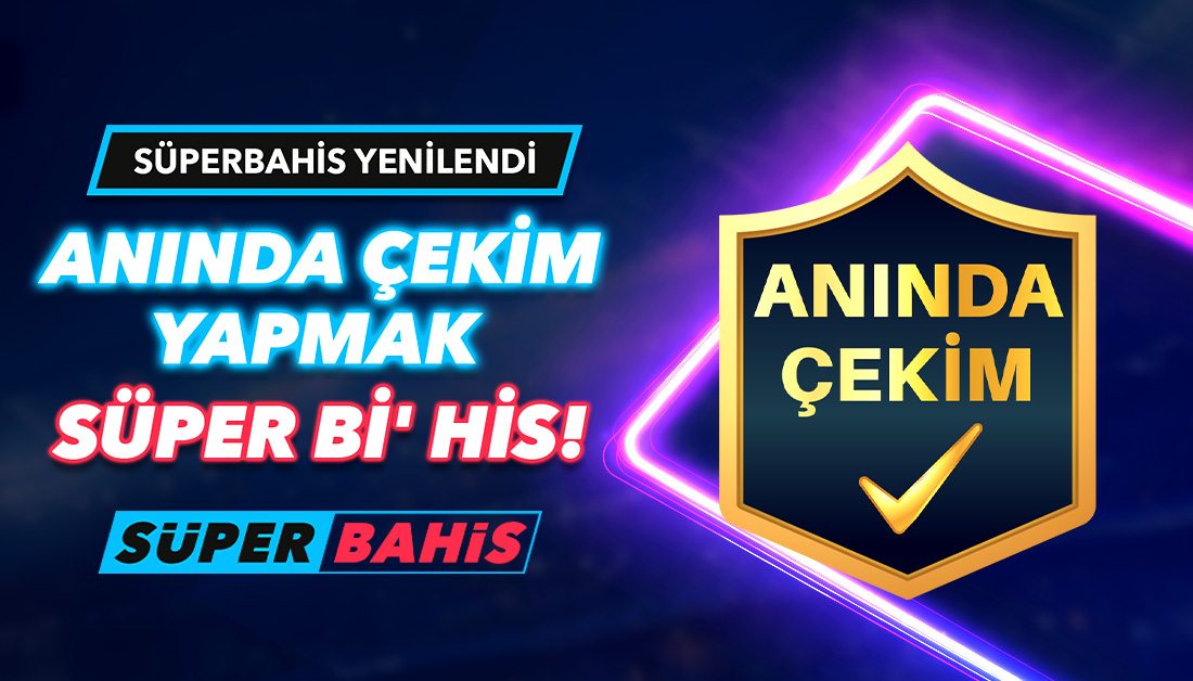 Süperbahis Anında Çekim Yap, Kazancın Hemen Cebinde
